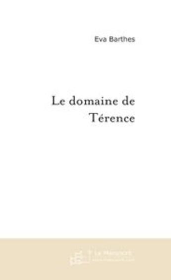 Couverture du livre « LE DOMAINE DE TERENCE » de Eva Barthes aux éditions Le Manuscrit