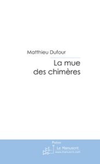 Couverture du livre « La mue des chimeres » de Dufour-M aux éditions Le Manuscrit