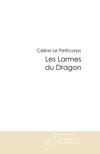 Couverture du livre « Les larmes du dragon » de Le Petitcorps-C aux éditions Le Manuscrit