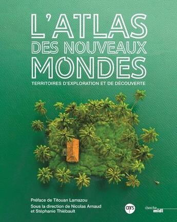 Couverture du livre « Atlas des nouveaux mondes » de Stephanie Thiebault et Nicolas Teyssandier aux éditions Cherche Midi