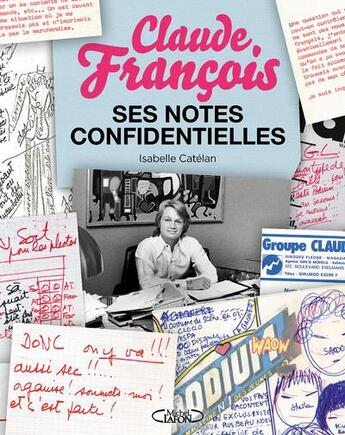 Couverture du livre « Claude François ; ses notes confidentielles » de Isabelle Catelan aux éditions Michel Lafon