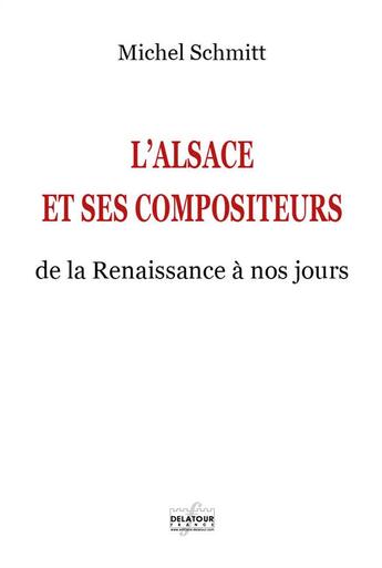 Couverture du livre « L'Alsace et ses compositeurs » de Michel Schmitt aux éditions Delatour