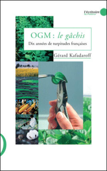 Couverture du livre « OGM : le gachis ; dix années de turpitudes françaises » de Gerard Kafadaroff aux éditions Le Publieur