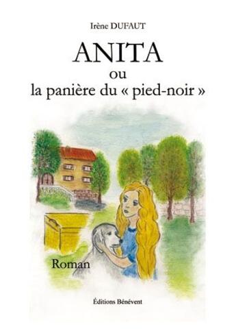 Couverture du livre « Anita ou la panière du pied-noir » de Irene Dufaut aux éditions Benevent