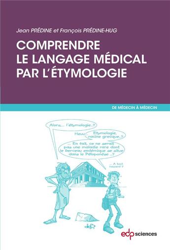 Couverture du livre « Comprendre le langage médical par l'étymologie » de Francois Predine-Hug et Jean Predine aux éditions Edp Sciences