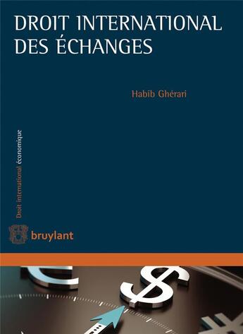 Couverture du livre « Droit international des échanges commerciaux » de Habib Gherari aux éditions Bruylant