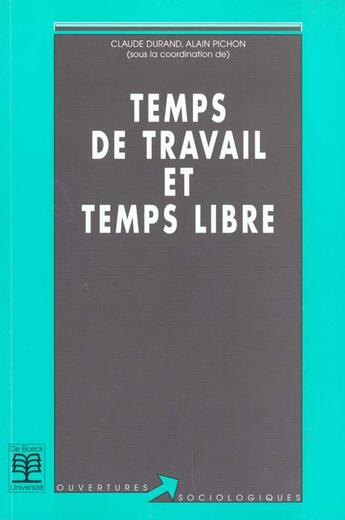 Couverture du livre « Temps de travail et temps libre » de Durand... aux éditions De Boeck