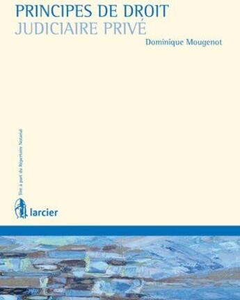 Couverture du livre « Principes de droit judiciaire privé » de Dominique Mougenot aux éditions Larcier