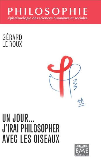 Couverture du livre « Un jour... j'irai philosopher avec les oiseaux » de Gérard Le Roux aux éditions Eme Editions