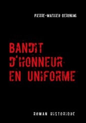 Couverture du livre « Bandit d'honneur en uniforme » de Pierre-Mathieu Geronimi aux éditions Books On Demand