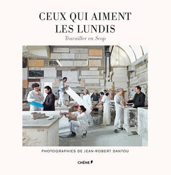 Couverture du livre « Ceux qui aiment les lundis ; travailler en Scop » de Jean-Robert Dantou aux éditions Chene