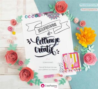 Couverture du livre « Lettrage créatif & scrapbooking ; l'art de l'écriture à la main pour sublimer vos créations » de Soraya Maes aux éditions Creapassions.com