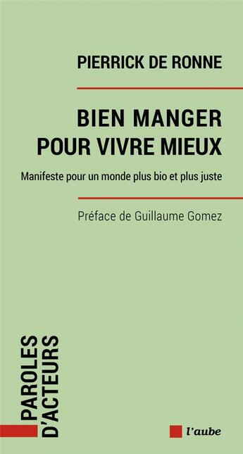 Couverture du livre « Bien manger pour vivre mieux : manifeste pour un monde plus bio et plus juste » de Pierrick De Ronne aux éditions Editions De L'aube