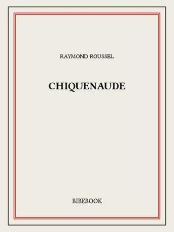 Couverture du livre « Chiquenaude » de Raymond Roussel aux éditions Bibebook