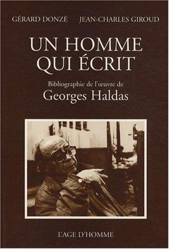 Couverture du livre « Un homme qui ecrit : bibliographie de georges haldas » de Gerard Donze aux éditions L'age D'homme