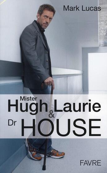 Couverture du livre « Mister Hugh Laurie & Dr House » de Mark Lucas aux éditions Favre