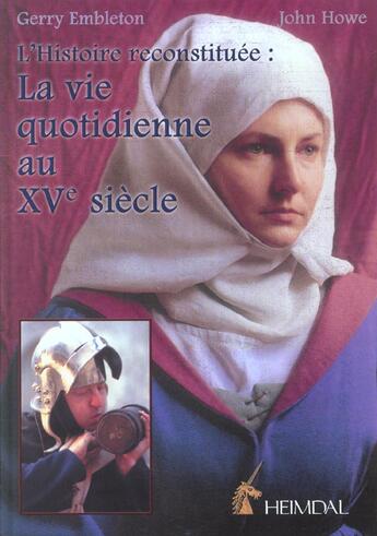 Couverture du livre « La vie quotidienne au xv siecle » de John Howe et Gerry Embleton aux éditions Heimdal