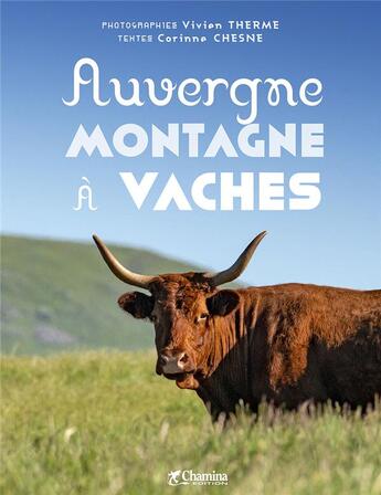 Couverture du livre « Auvergne montagne à vaches » de Corinne Chesne et Vivien Therme aux éditions Chamina