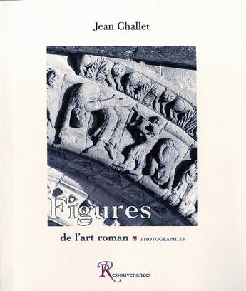 Couverture du livre « Figures de l'art roman » de Jean Challet aux éditions Ressouvenances