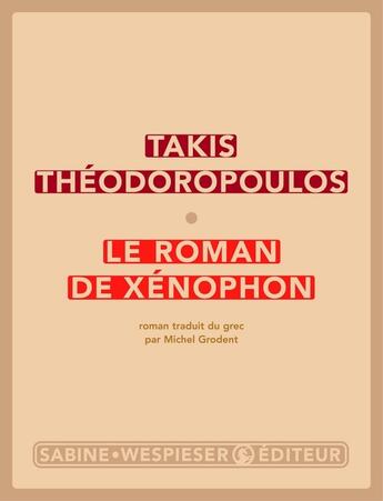 Couverture du livre « Le roman de Xénophon » de Takis Theodoropoulos aux éditions Sabine Wespieser