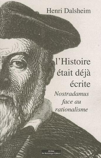 Couverture du livre « L'histoire était déjà écrite ; Nostradamus face au rationalisme » de Henri Dalsheim aux éditions Do Bentzinger