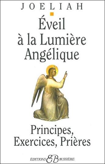 Couverture du livre « Éveil à la lumière angélique ; principes, exercices, prières » de Joeliah aux éditions Bussiere