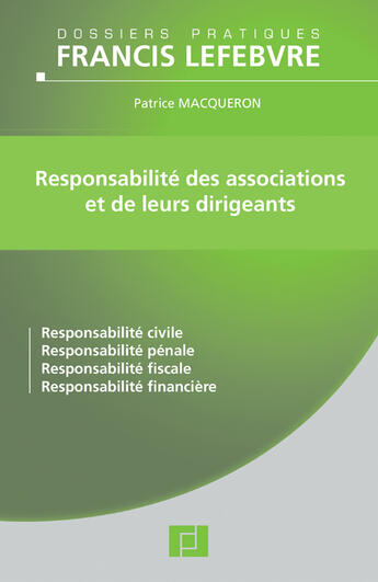 Couverture du livre « Responsabilité des associations et de leurs dirigeants ; responsabilité civile, responsabilité pénale, responsabilité fiscale, responsabilité financière » de Patrice Macqueron aux éditions Lefebvre