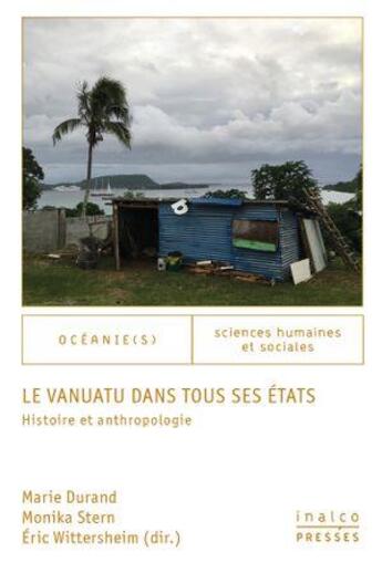 Couverture du livre « Le Vanuatu dans tous ses états : Histoire et anthropologie » de Eric Wittersheim et Marie Durand et Monika Stern aux éditions Les Presses De L'inalco