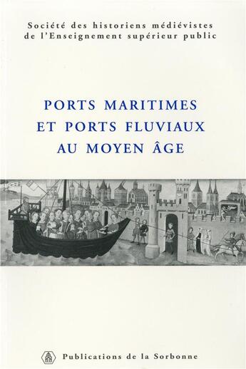 Couverture du livre « Ports maritimes et ports fluviaux au Moyen Âge : XXXVe congrès de la SHMESP (La Rochelle, juin 2004) » de Shmes aux éditions Editions De La Sorbonne