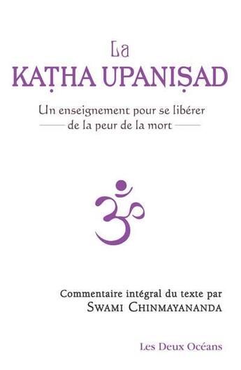 Couverture du livre « La Katha Upanisad ; un enseignement pour se libérer de la peur de la mort » de Swami Chinmayananda aux éditions Les Deux Oceans