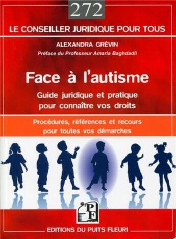 Couverture du livre « Face à l'autisme : guide juridique et pratique - procédures, réféences, recours et adresses pour toutes vos démarches » de Alexandra Grevin aux éditions Puits Fleuri