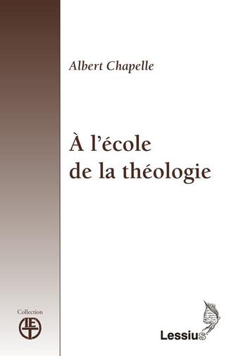 Couverture du livre « À l'école de la théologie » de Albert Chapelle aux éditions Lessius