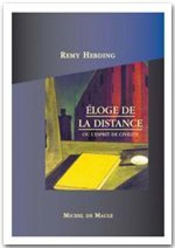 Couverture du livre « Éloge de la distance ou l'esprit de civilité » de Remy Habding aux éditions Michel De Maule