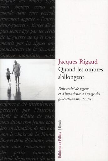 Couverture du livre « Quand les ombres s'allongent ; petit traité de sagesse et d'impatience à l'usgae des générations montantes » de Jacques Rigaud aux éditions Fallois