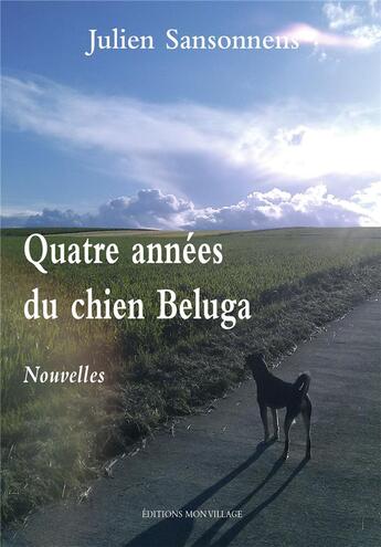 Couverture du livre « Les quatre années du chien Beluga » de Julien Sansonnens aux éditions Mon Village