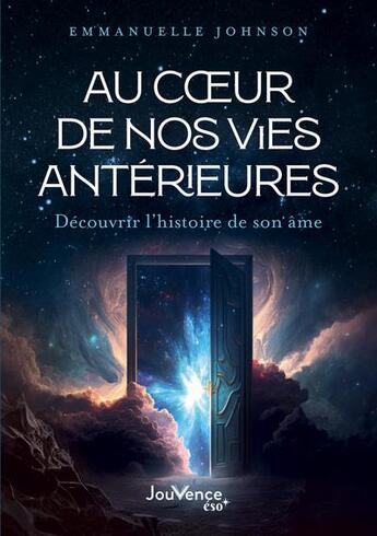 Couverture du livre « Au coeur de nos vies antérieures : Découvrir l'histoire de son âme » de Emmanuelle Johnson aux éditions Jouvence