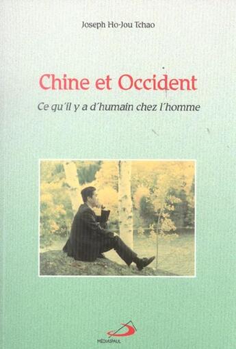 Couverture du livre « Chine et occident ; ce qu'il y a d'humain chez l'homme » de Joseph Ho-Jou Tchao aux éditions Mediaspaul
