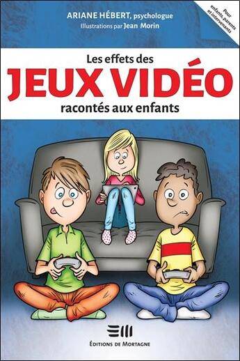 Couverture du livre « Les effets des jeux vidéo racontés aux enfants » de Hebert Ariane et Jean Morin aux éditions De Mortagne