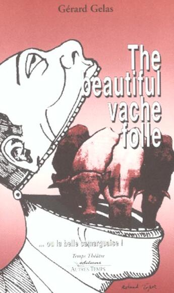 Couverture du livre « The beautiful vache folle » de Gelas aux éditions Autres Temps