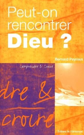 Couverture du livre « Peut-on rencontrer Dieu ? » de Bernard Peyrous aux éditions Emmanuel