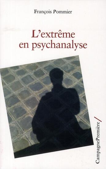 Couverture du livre « L'extrême en psychanalyse » de Francois Pommier aux éditions Campagne Premiere