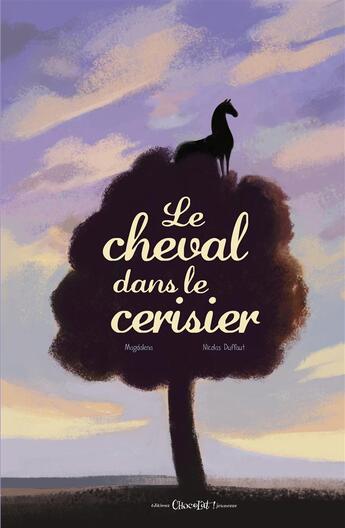 Couverture du livre « Le cheval dans le cerisier » de Nicolas Duffaut et Magdalena Guirao aux éditions Chocolat