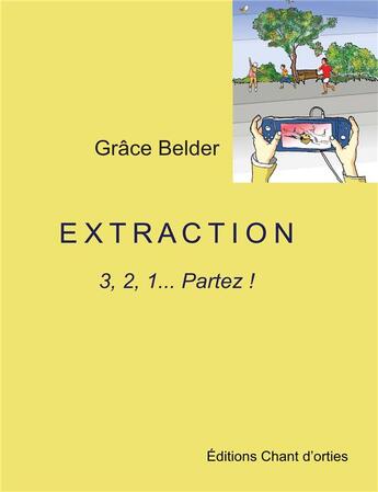 Couverture du livre « Extraction : 3,2,1 partez ! » de Grace Belder aux éditions Chant D'orties