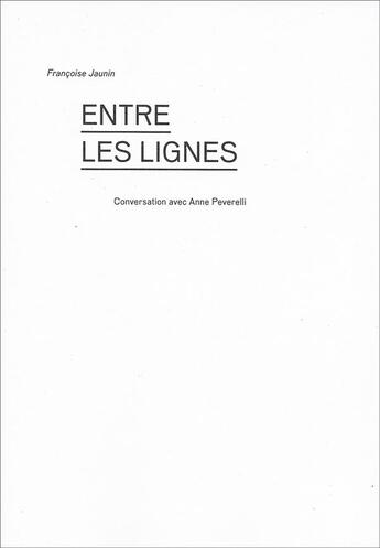 Couverture du livre « Entre les lignes ; conversation avec Anne Peverelli » de Francoise Jaunin aux éditions Art Et Fiction