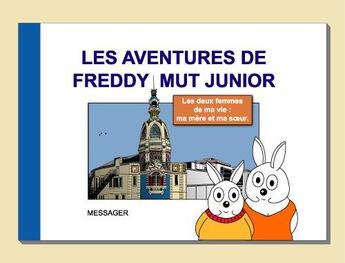 Couverture du livre « Les aventures de Freddy Mut junior t.4 : les deux femmes de ma vie : ma mère et ma soeur ! » de Yanick Messager aux éditions Freddy Mut