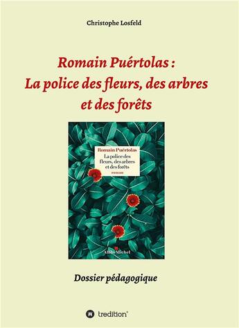 Couverture du livre « Romain puertolas: la police des fleurs, des arbres et des forets - dossier pedagogique » de Christophe Losfeld aux éditions Tredition