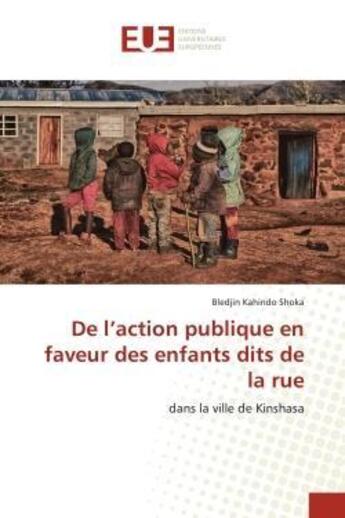 Couverture du livre « De l'action publique en faveur des enfants dits de la rue - dans la ville de kinshasa » de Kahindo Shoka B. aux éditions Editions Universitaires Europeennes