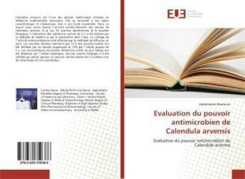 Couverture du livre « Evaluation du pouvoir antimicrobien de Calendula arvensis : Evaluation du pouvoir antimicrobien de Calendula arvensis » de Abdelmalek Abudunia aux éditions Editions Universitaires Europeennes