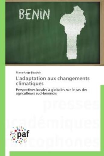 Couverture du livre « L'adaptation aux changements climatiques ; perspectives locales à globales sur le cas des agriculteurs sud-béninois » de Marie-Ange Baudoin aux éditions Presses Academiques Francophones