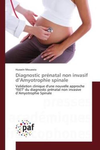 Couverture du livre « Diagnostic prenatal non invasif d'amyotrophie spinale - validation clinique d'une nouvelle approche » de Mouawia Hussein aux éditions Presses Academiques Francophones